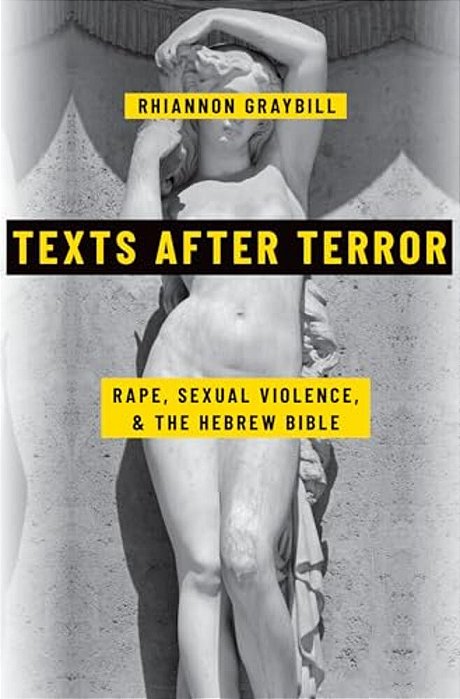 Texts After Terror: Rape, Sexual Violence, And The Hebrew Bible-..