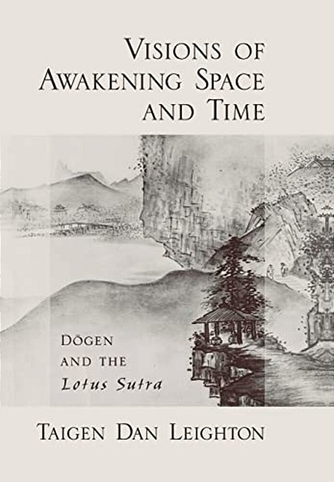 Visions Of Awakening Space And Time: Dogen And The Lotus Sutra-..