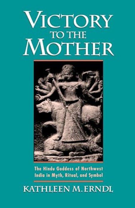Victory To The Mother: The Hindu Goddess Of Northwest India In Myth, Ritual, And Symbol-..