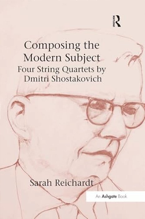 Composing The Modern Subject: Four String Quartets By Dmitri Shostakovich-..