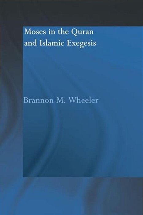 Moses In The Qur'An And Islamic Exegesis-..