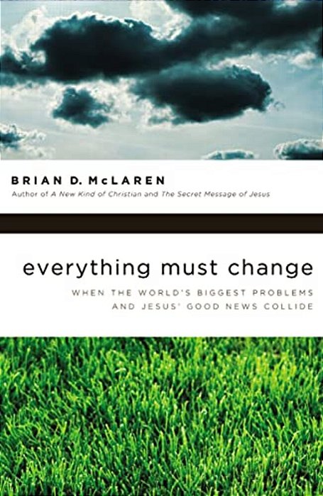 Everything Must Change: When The World's Biggest Problems And Jesus' Good News Collide-..