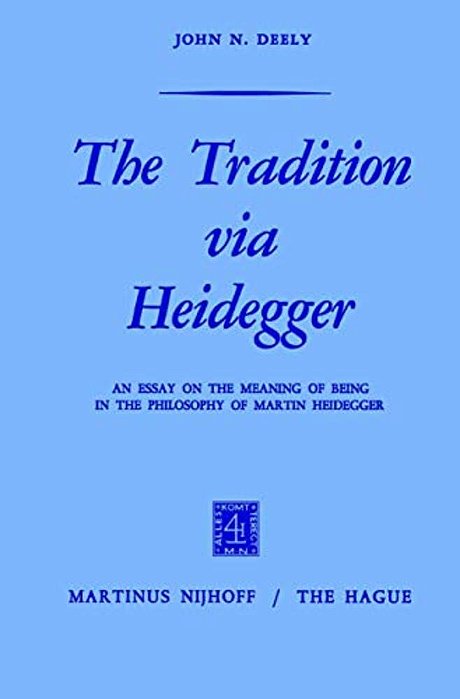 The Tradition Via Heidegger: An Essay On The Meaning Of Being In The Philosophy Of Martin Heidegger-..