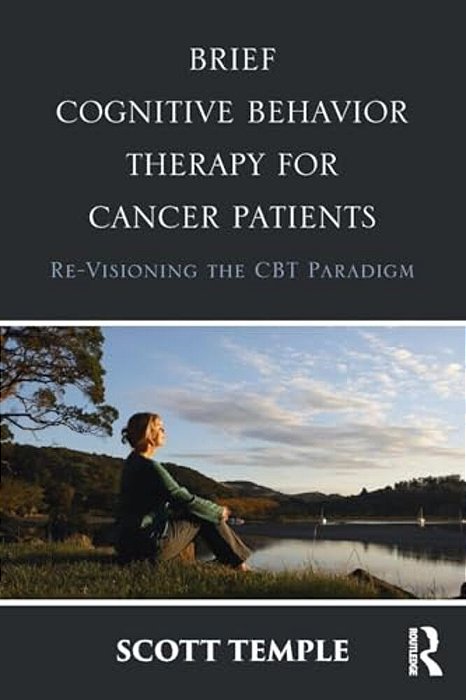 Brief Cognitive Behavior Therapy For Cancer Patients: Re-Visioning The Cbt Paradigm-..