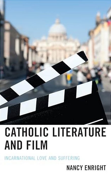 Catholic Literature And Film: Incarnational Love And Suffering-..