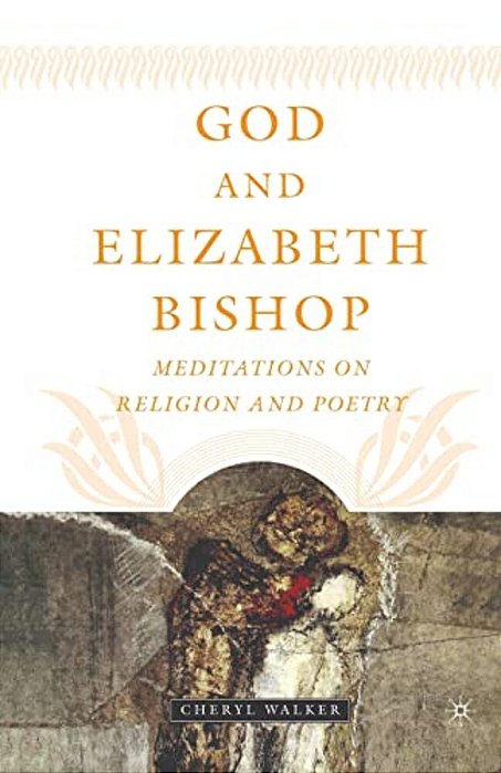 God And Elizabeth Bishop: Meditations On Religion And Poetry-..