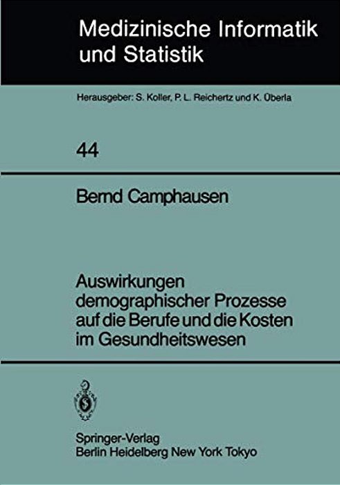 Auswirkungen Demographischer Prozesse Auf Die Berufe Und Die Kosten Im Gesundheitswesen: Stand, Struktur Und Entwicklung Bis Zum Jahre 2030-..