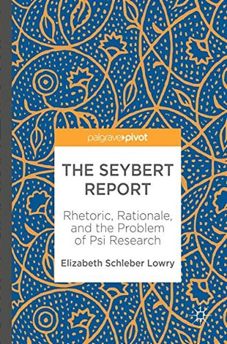The Seybert Report: Rhetoric, Rationale, And The Problem Of Psi Research-..