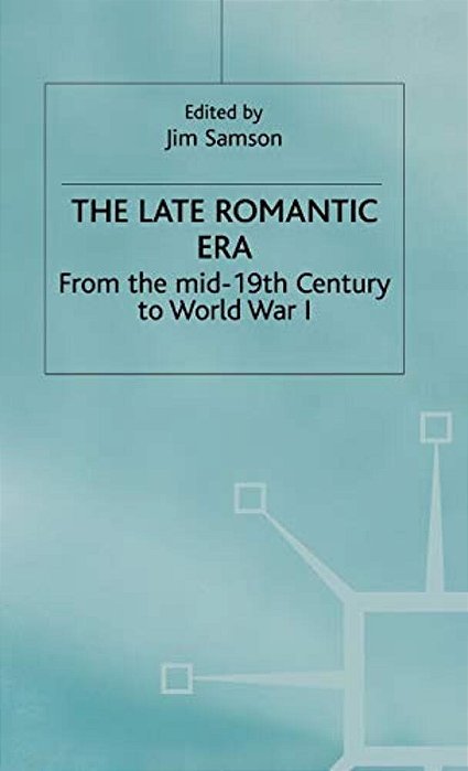 The Late Romantic Era: Volume 7: From The Mid-19th Century To World War I-..