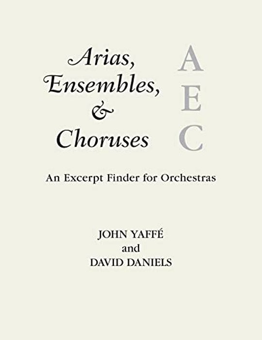 Arias, Ensembles, & Choruses: An Excerpt Finder For Orchestras-..