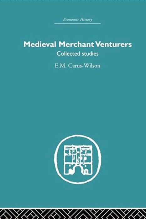 Medieval Merchant Venturers: Collected Studies-..