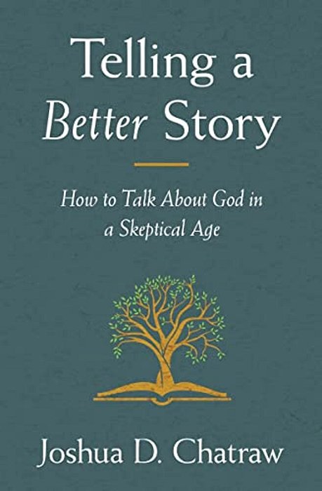 Telling A Better Story: How To Talk About God In A Skeptical Age-..