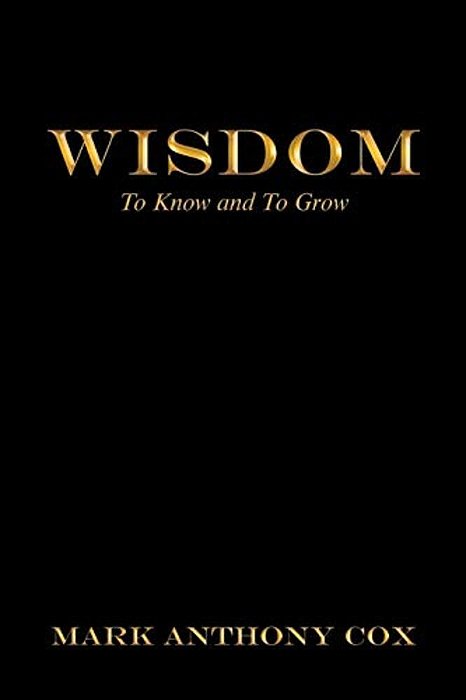 Wisdom: To Know And To Grow-..