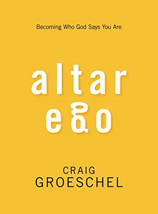 Altar Ego: Becoming Who God Says You Are-..