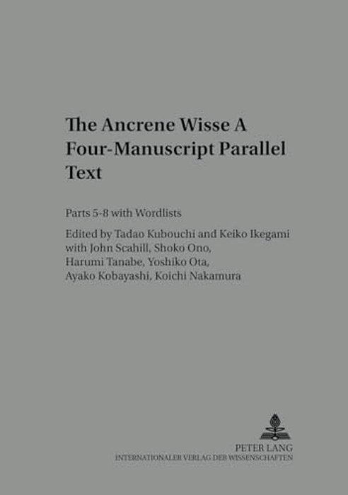 The Ancrene Wisse- A Four-Manuscript Parallel Text: Parts 5-8 With Wordlists-..