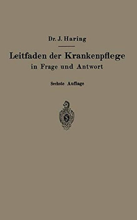 Leitfaden Der Krankenpflege In Frage Und Antwort: Für Krankenpflegeschulen Und Schwesternhäuser-..