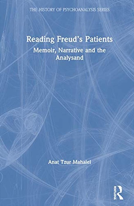 Reading Freud's Patients: Memoir, Narrative And The Analysand-..