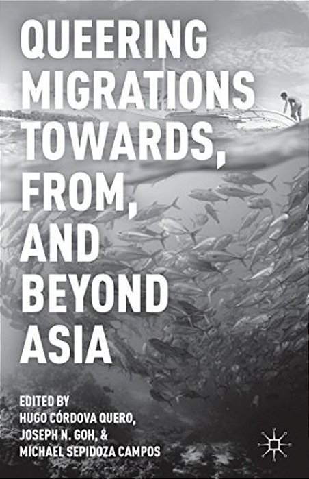 Queering Migrations Towards, From, And Beyond Asia-..
