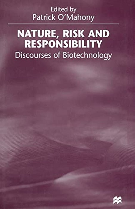 Nature, Risk And Responsibility: Discourses Of Biotechnology-..