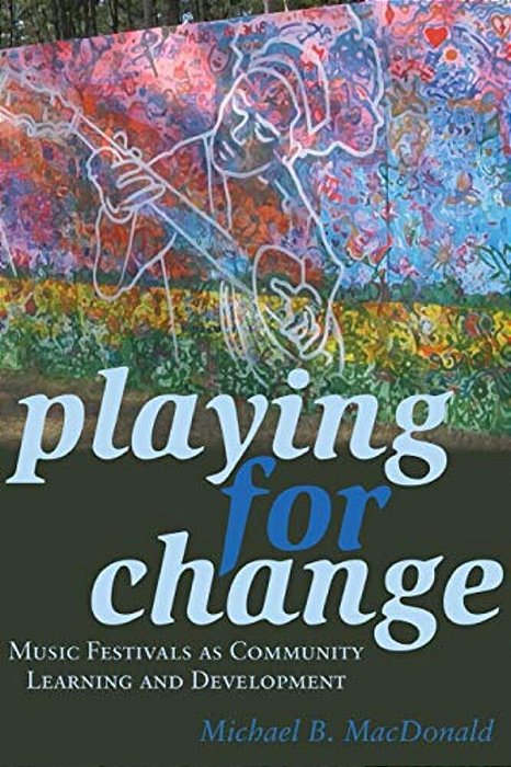 Playing For Change: Music Festivals As Community Learning And Development-..