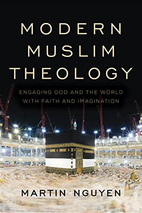 Modern Muslim Theology: Engaging God And The World With Faith And Imagination-..