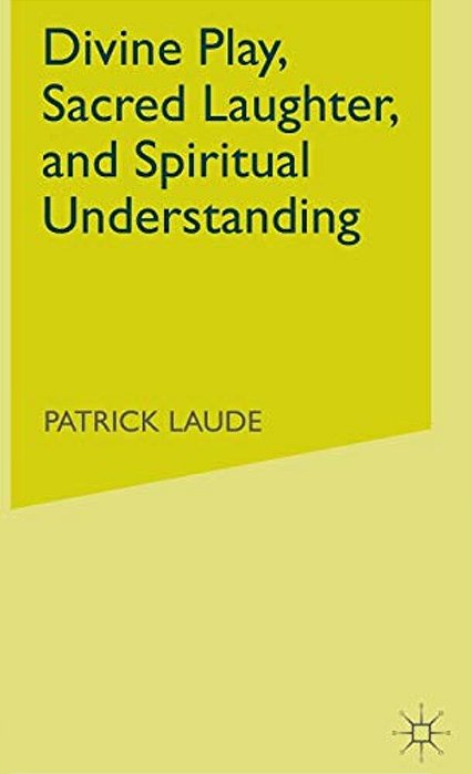 Divine Play, Sacred Laughter, And Spiritual Understanding-..