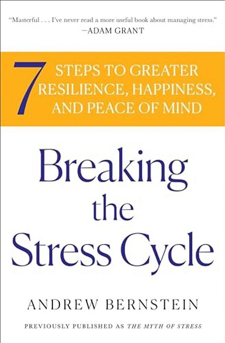 Breaking The Stress Cycle: 7 Steps To Greater Resilience, Happiness, And Peace Of Mind-..