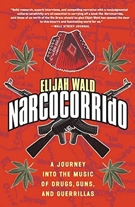 El El Narcocorrido: A Journey Into The Music Of Drugs, Guns, And Guerrillas-..