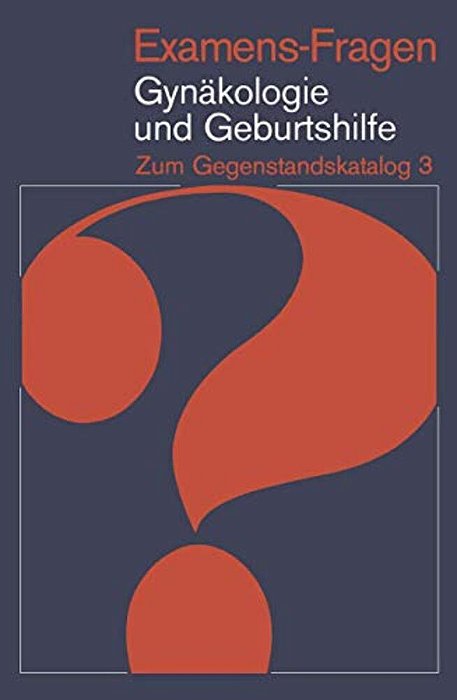 Examens-Fragen Gynäkologie Und Geburtshilfe: Zum Gegenstandskatalog 3-..