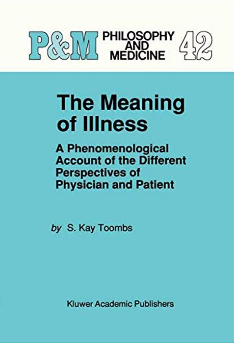 The Meaning Of Illness: A Phenomenological Account Of The Different Perspectives Of Physician And Patient-..