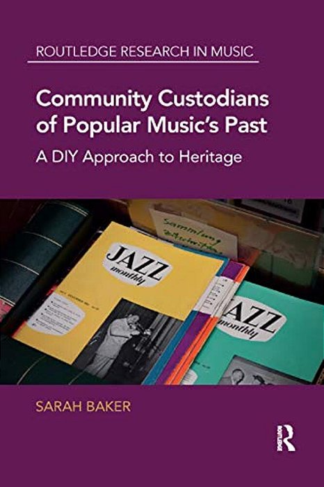 Community Custodians Of Popular Music's Past: A Diy Approach To Heritage-..
