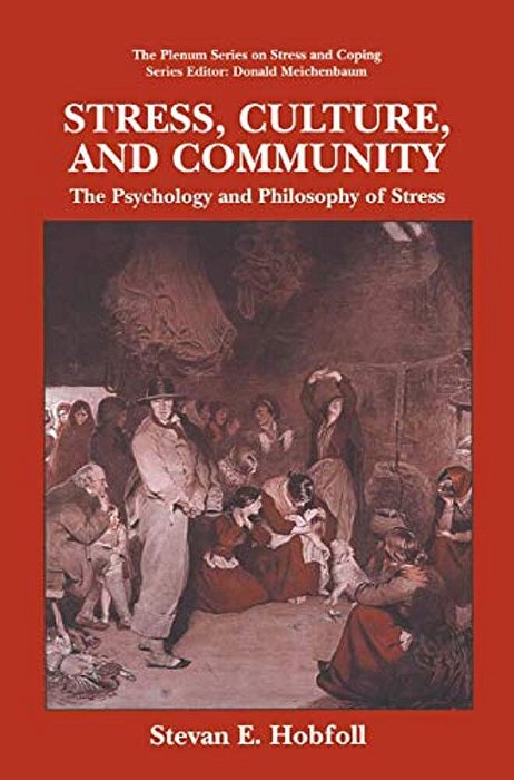 Stress, Culture, And Community: The Psychology And Philosophy Of Stress-..
