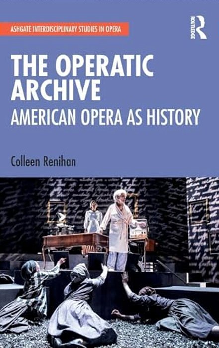 The Operatic Archive: American Opera As History-..