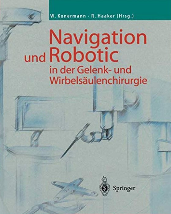 Navigation Und Robotic In Der Gelenk- Und Wirbelsäulenchirurgie-..