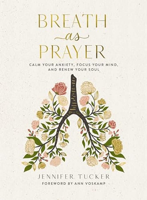 Breath As Prayer: Calm Your Anxiety, Focus Your Mind, And Renew Your Soul (80+ Breath Prayers And Devotional Meditations) - The Perfect Christian Gift-..