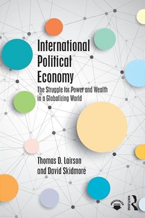 International Political Economy: The Struggle For Power And Wealth In A Globalizing World-..