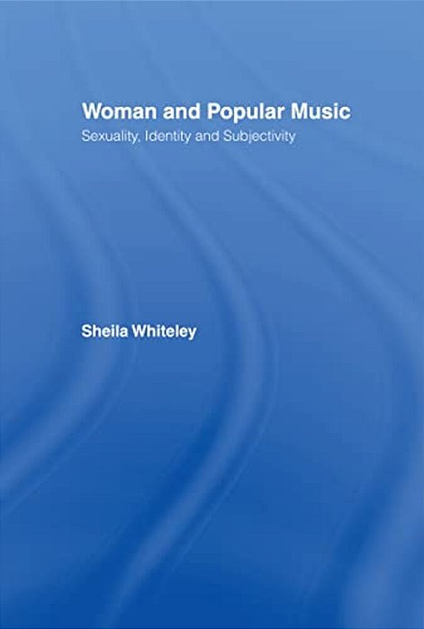 Women And Popular Music: Sexuality, Identity And Subjectivity-..