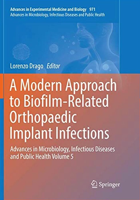 A Modern Approach To Biofilm-Related Orthopaedic Implant Infections: Advances In Microbiology, Infectious Diseases And Public Health Volume 5-..