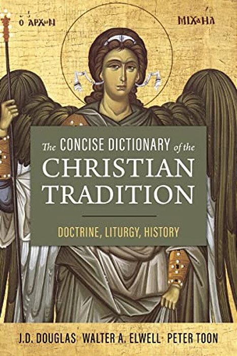The Concise Dictionary Of The Christian Tradition: Doctrine, Liturgy, History-..