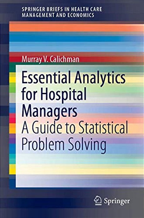 Essential Analytics For Hospital Managers: A Guide To Statistical Problem Solving-..