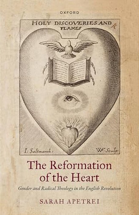 The Reformation Of The Heart: Gender And Radical Theology In The English Revolution-..
