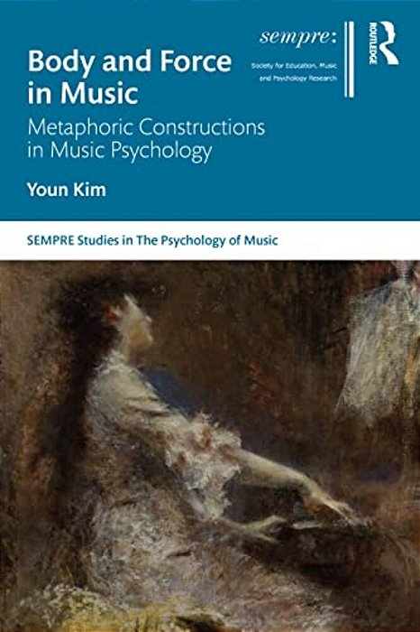 Body And Force In Music: Metaphoric Constructions In Music Psychology-..