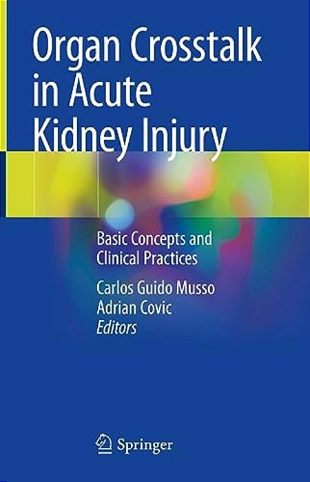 Organ Crosstalk In Acute Kidney Injury: Basic Concepts And Clinical Practices-..