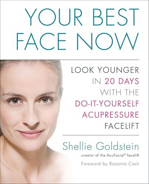 Your Best Face Now: Look Younger In 20 Days With The Do-It-yourself Acupressure Facelift-..