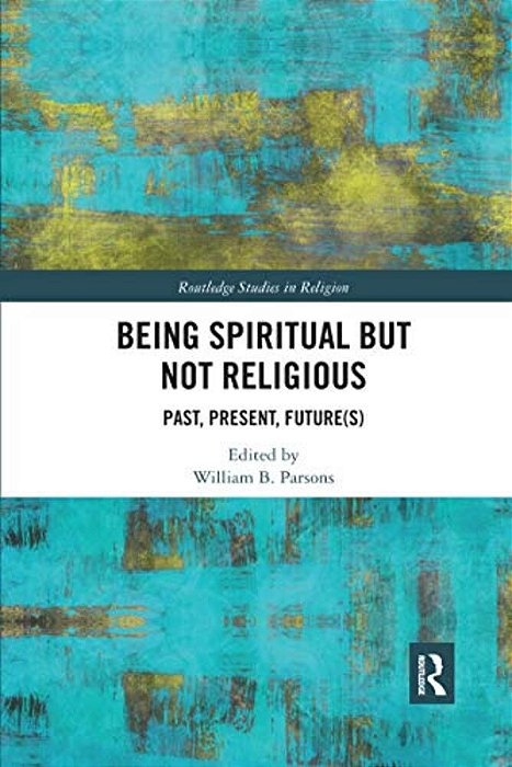 Being Spiritual But Not Religious: Past, Present, Future(s)-..