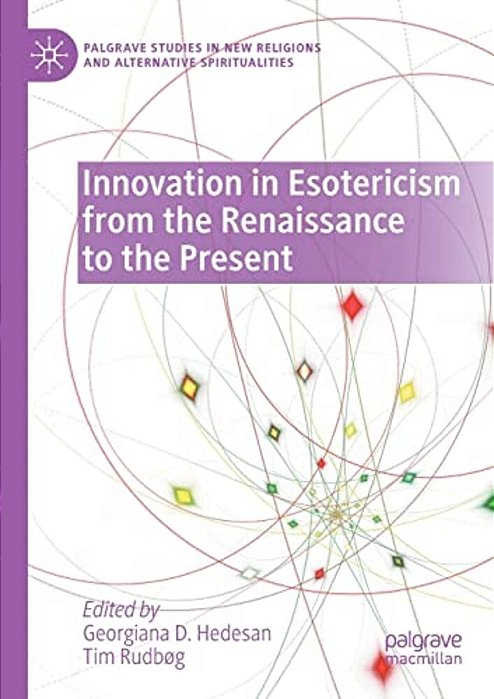 Innovation In Esotericism From The Renaissance To The Present-..