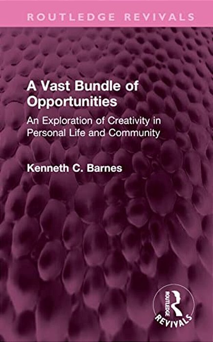 A Vast Bundle Of Opportunities: An Exploration Of Creativity In Personal Life And Community-..