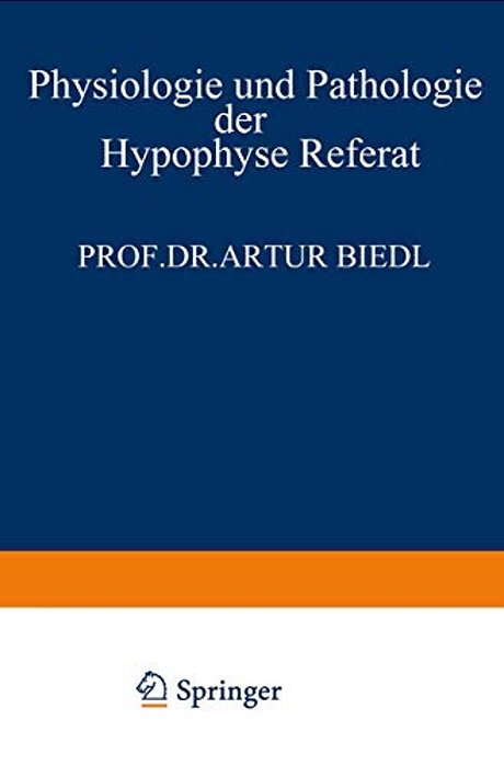 Physiologie Und Pathologie Der Hypophyse: Referat Gehalten Am 34. Kongress Für Innere Medizin In Wiesbaden 26. April 1922-..