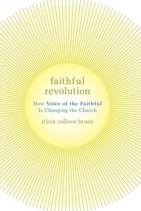 Faithful Revolution: How Voice Of The Faithful Is Changing The Church-..