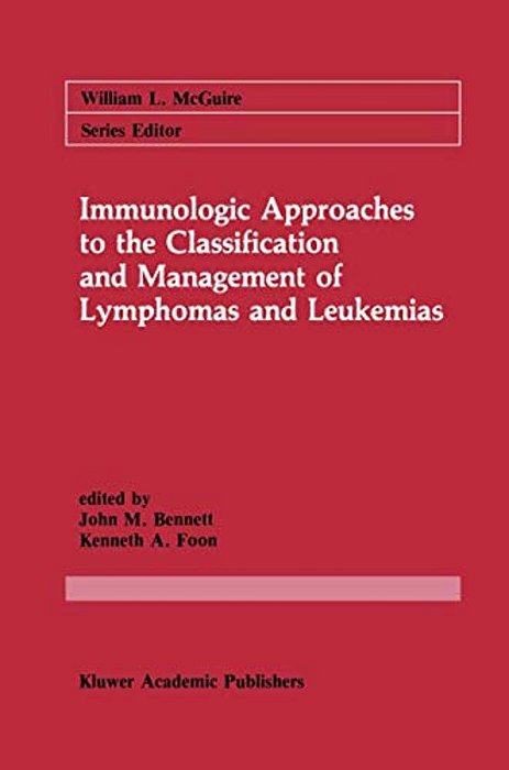 Immunologic Approaches To The Classification And Management Of Lymphomas And Leukemias-..